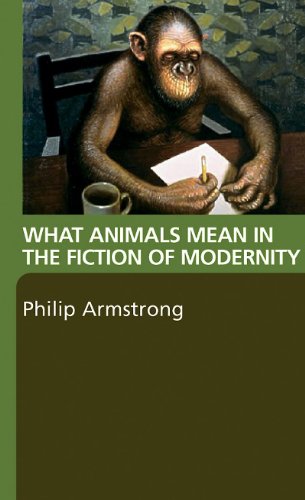 What Animals Mean In The Fiction Of Modernity 1st Edition Philip Armstrong