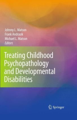 Treating Childhood Psychopathology And Developmental Disabilities 1st Edition Johnny L Matson