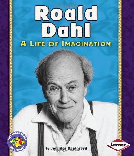 Roald Dahl A Life Of Imagination Pull Ahead Books Jennifer Boothroyd