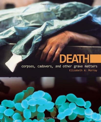 Death Corpses Cadavers And Other Grave Matters Discovery Elizabeth A Murray