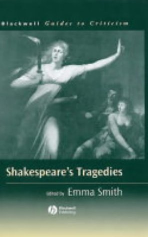 Shakespeares Tragedies A Guide To Criticism Blackwell Guides To Criticism 1st Edition Emma Smith