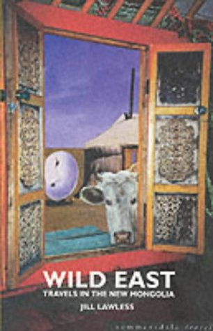 Wild East Travels In The New Mongolia Jill Lawless