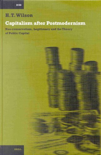 Capitalism After Postmodernism Neoconservatism Legitimacy And The Theory Of Public Capital International Comparative Social Studies Hugh T Wilson