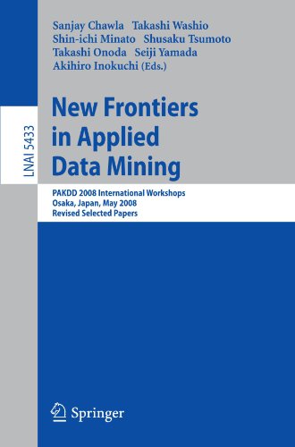 New Frontiers In Applied Data Mining Pakdd 2008 International Workshops Osaka Japan May 2023 2008 Revised Selected Papers 1st Edition Takuya Kida