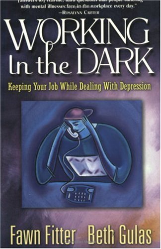 Working In The Dark Keeping Your Job While Dealing With Depression 1st Edition Fawn Fitter