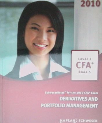 Schwesernotes 2010 Cfa Exam Level 2 Book 5 Derivatives And Portfolio Management Kaplan Schweser