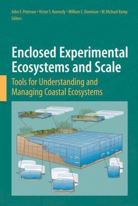 Enclosed Experimental Ecosystems And Scale Tools For Understanding And Managing Coastal Ecosystems 1st Edition Je Petersen