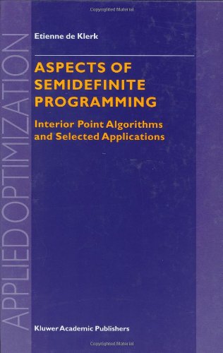 Aspects Of Semidefinite Programming Interior Point Algorithms And Selected Applications Applied Optimization 1st Edition E De Klerk