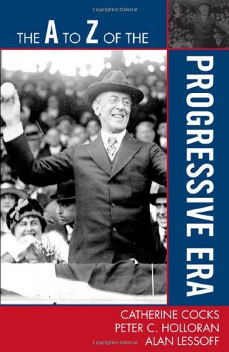 The A To Z Of The Progressive Era A To Z Guides Catherine Cocks