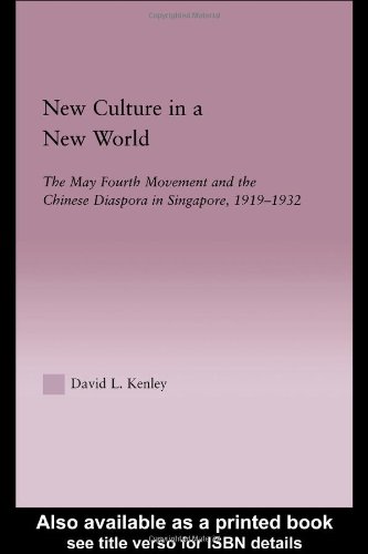 New Culture In A New World The May Fourth Movement And The Chinese Diaspora In Singapore 19191932 East Asia New York Ny David Kenley