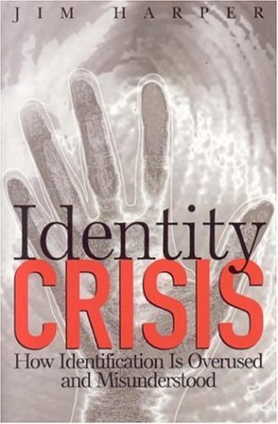 Identity Crisis How Identification Is Overused And Misunderstood Jim Harper