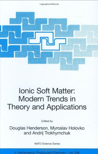 Ionic Soft Matter Modern Trends In Theory And Applications Proceedings Of The Nato Advanced Research Workshop Held In Lviv Ukraine April 1417 2004 Nato Science Series Ii Mathematics Physics And Chemistry Vol 206 1st Edition Douglas Henderson