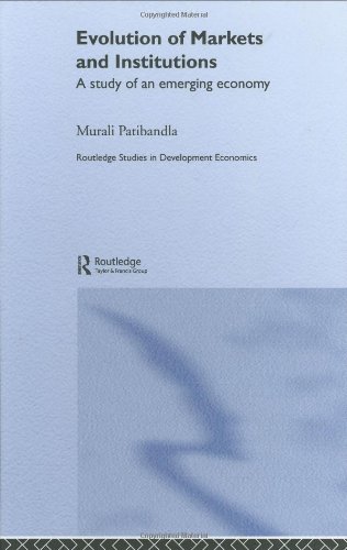 Evolution Of Markets And Institutions A Study Of An Emerging Economy Routledge Studies In Development Economics 1st Edition Murali Patibandla