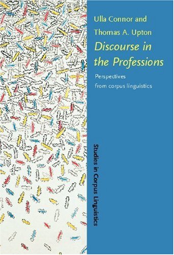 Discourse In The Professions Perspectives From Corpus Linguistics Studies In Corpus Linguistics Scl 16 Ulla Connor