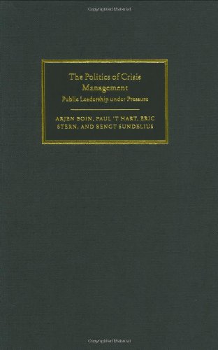 The Politics Of Crisis Management Public Leadership Under Pressure Arjen Boin