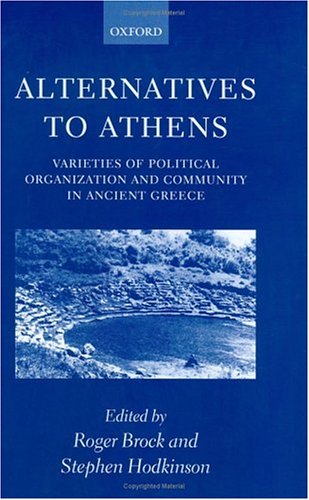 Alternatives To Athens Varieties Of Political Organization And Community In Ancient Greece R Brock