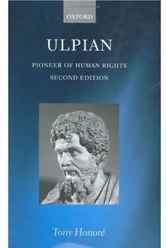 Ulpian Pioneer Of Human Rights 2nd Edition Tony Honore