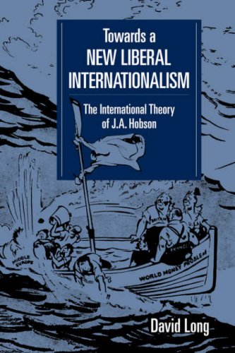 Towards A New Liberal Internationalism The International Theory Of J A Hobson Lse Monographs In International Studies 1st Edition David Long