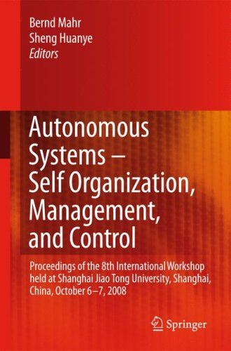 Autonomous Systems Selforganization Management And Control Proceedings Of The 8th International Workshop Held At Shanghai Jiao Tong University Shanghai China October 67 2008 1st Edition Bernd Mahr