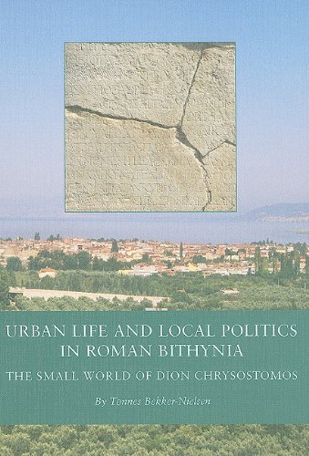 Urban Life And Local Politics In Roman Bithynia The Small World Of Dion Chrysostomos Black Sea Studies 7 Tonnes Bekkernielsen