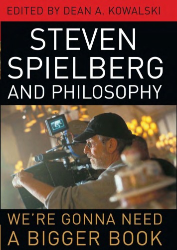 Steven Spielberg And Philosophy Were Gonna Need A Bigger Book The Philosophy Of Popular Culture Dean A Kowalski