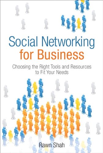 Social Networking For Business Choosing The Right Tools And Resources To Fit Your Needs 1st Edition Rawn Shah