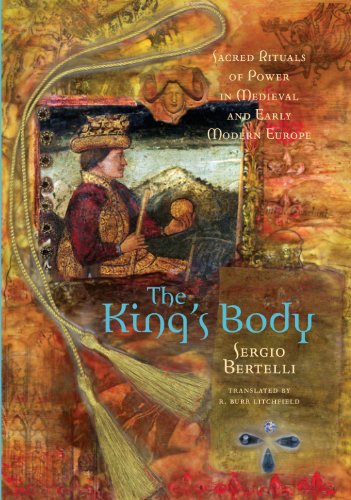 The Kings Body Sacred Rituals Of Power In Medieval And Early Modern Europe Illustrated Edition Sergio Bertelli