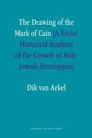 The Drawing Of The Mark Of Cain A Socialhistorical Analysis Of The Growth Of Antijewish Stereotypes Dik Van Arkel