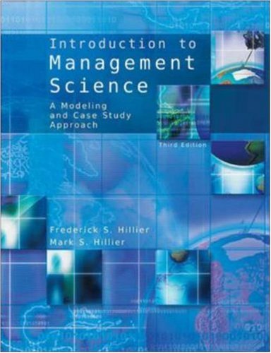 Introduction To Management Science A Modeling And Case Studies Approach With Spreadsheets 3rd Ed 3rd Edition Frederick S Hillier