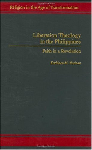 Liberation Theology In The Philippines Faith In A Revolution Kathleen Nadeau