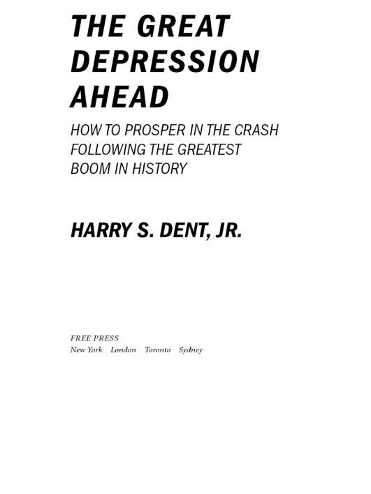 The Great Depression Ahead How To Prosper In The Crash Following The Greatest Boom In History Harry S Dent