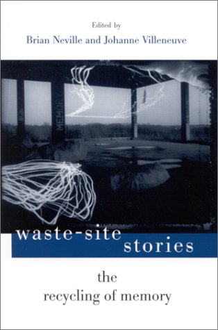 Waste Site Stories The Recycling of Memory 1st Edition by Brian Neville, Johanne Villeneuve ISBN 0791453421 9780791453421