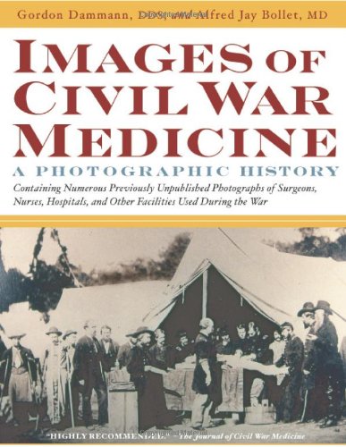 Images Of Civil War Medicine A Photographic History 1st Edition Gordon E Dammann