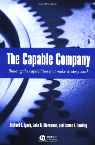 The Capable Company Building The Capabilites That Make Strategy Work 1st Edition Richard L Lynch