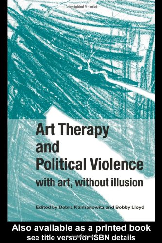 Art Therapy And Political Violence 1st Edition D Kalmanowitz