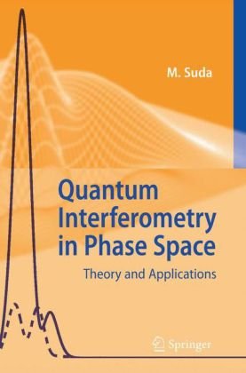 Quantum Interferometry In Phase Space Theory And Applications 1st Edition Martin Suda