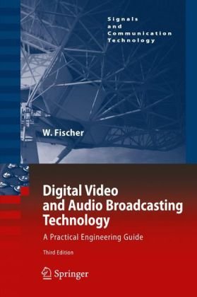 Digital Video And Audio Broadcasting Technology A Practical Engineering Guide 3rd Ed Dipling Fh Walter Fischer Auth