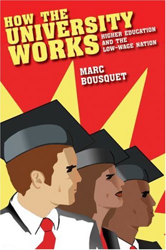 How The University Works Higher Education And The Lowwage Nation Cultural Front Marc Bousquet