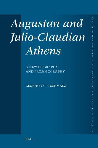 Augustan And Julioclaudian Athens A New Epigraphy And Prosopography Geoffrey C R Schmalz