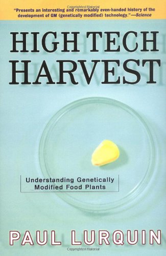 High Tech Harvest Understanding Genetically Modified Food Plants Paul Lurquin