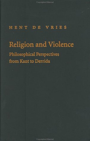 Religion And Violence Philosophical Perspectives From Kant To Derrida Hent De De Vries