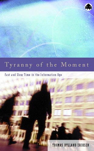 Tyranny Of The Moment Fast And Slow Time In The Information Age Prof Thomas Hylland Eriksen