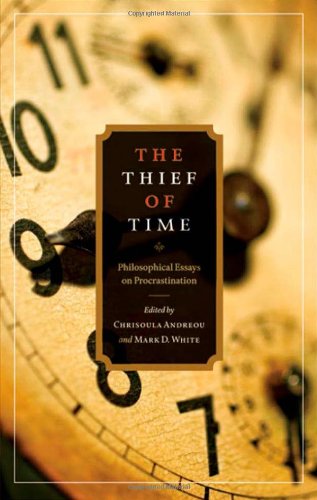 The Thief Of Time Philosophical Essays On Procrastination 1st Edition Chrisoula Andreou