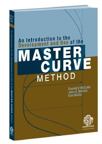 An Introduction To The Development And Use Of The Master Curve Method Astm Manual Astm Manual Series Mnl 52 D E Mccabe J G Merkle K Wallin