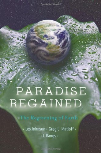 Paradise Regained The Regreening Of Earth 1st Edition Les Johnson