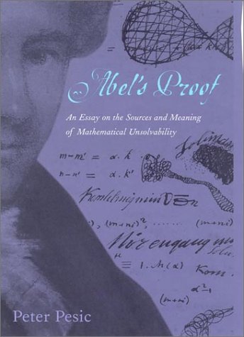 Abels Proof An Essay On The Sources And Meaning Of Mathematical Unsolvability Annotated Edition Peter Pesic