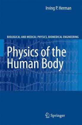 Physics Of The Human Body Biological And Medical Physics Biomedical Engineering 1st Ed 2007 Corr 2nd Printing Irving P Herman