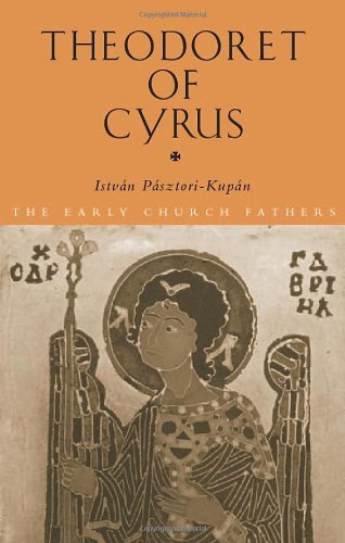Theodoret Of Cyrus The Early Church Fathers 1st Edition Istvan Pasztori Kupan