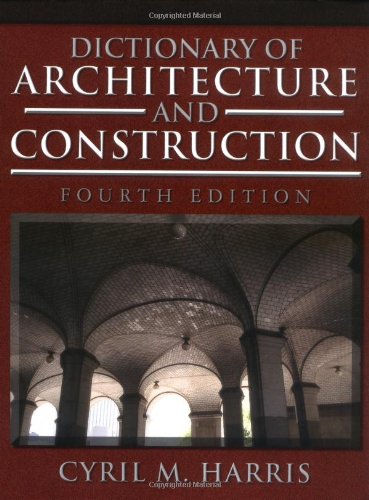 Dictionary Of Architecture And Construction Dictionary Of Architecture Construction 4th Edition Cyril M Harris