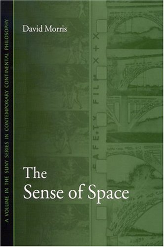 The Sense Of Space S U N Y Series In Contemporary Continental Philosophy David Morris